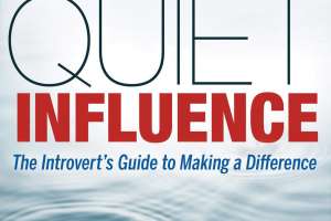 Quiet Influence The Introverts Guide to Making a Difference